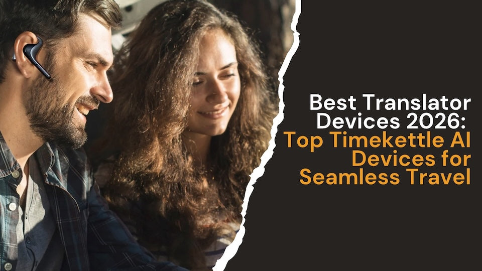 Best Translator Devices 2026: Top Timekettle AI Devices for Seamless Travel
