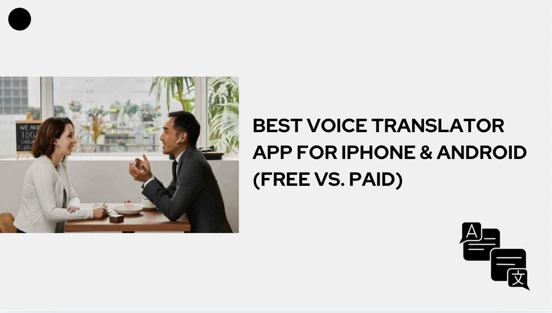 Best Voice Translator App for iĐiện thoại & Android (Miễn phí vs. Paid)