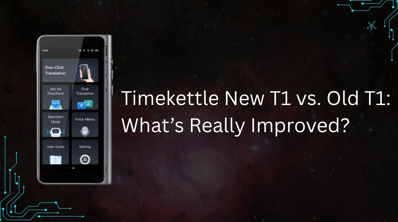 Timekettle New T1 vs. Old T1: What’s Really Improved?